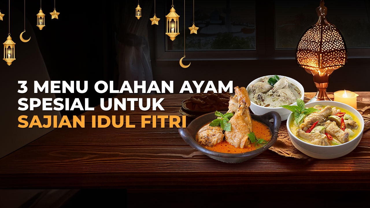 3 Menu Olahan Ayam Spesial untuk Sajian Idul Fitri